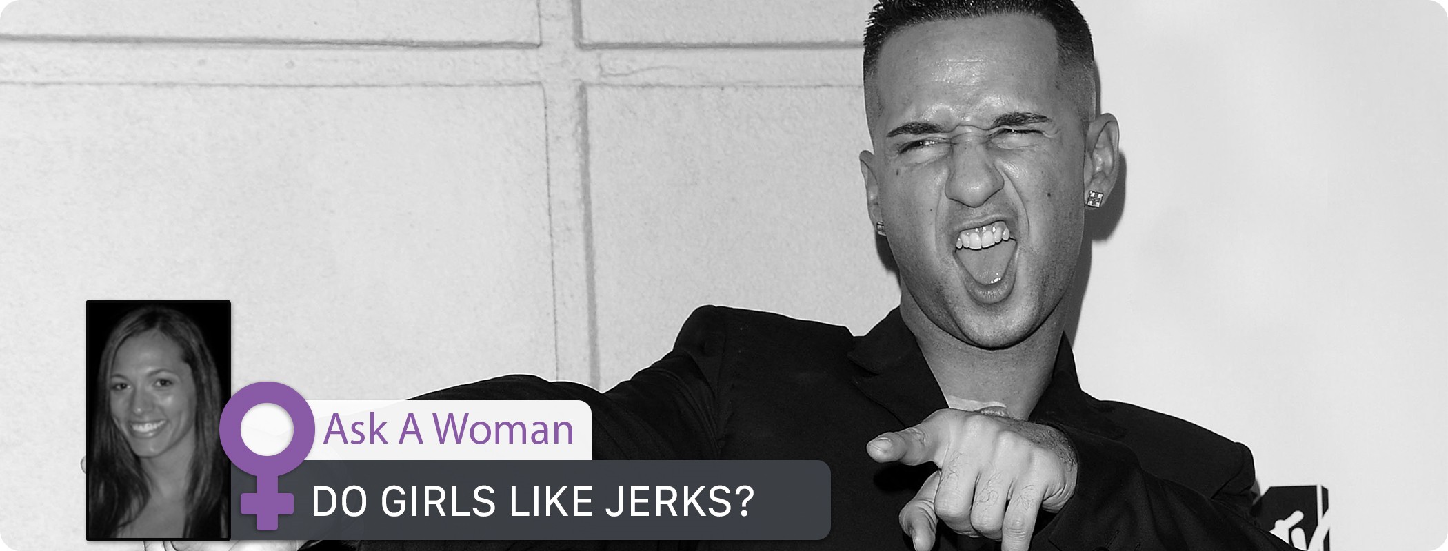 Ask a Woman - Do Girls Like Jerks?