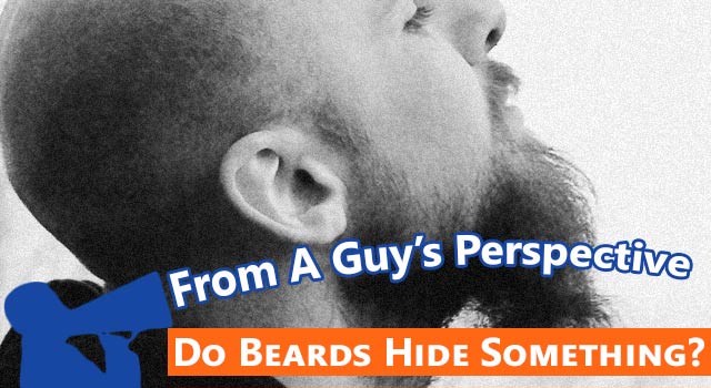 A Guy's Perspective: A Beard Faced Lie
