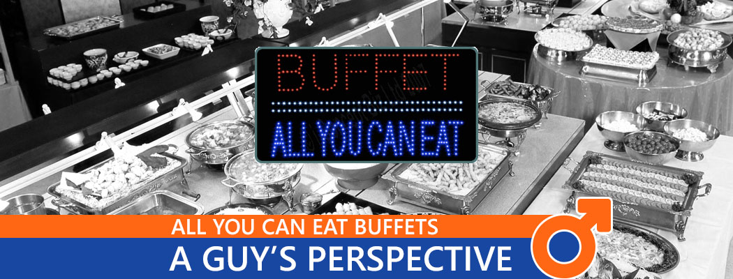 Why Do Guys Like All You Can Eat Buffets?