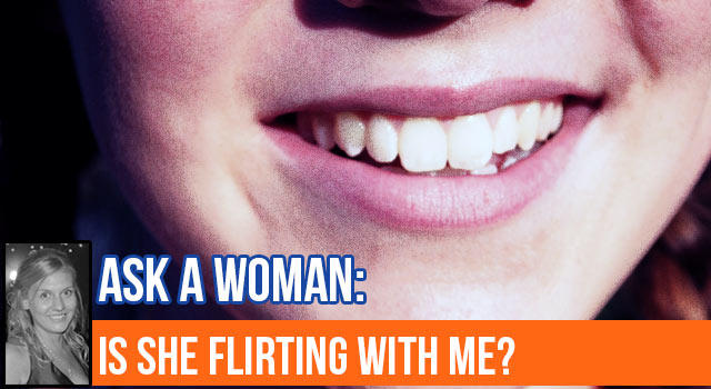 Ask A Woman - Is She Flirting?