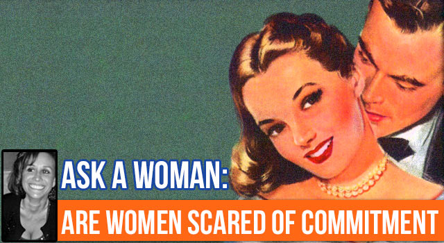 Ask A Woman: Can Commitment Also Scare Women