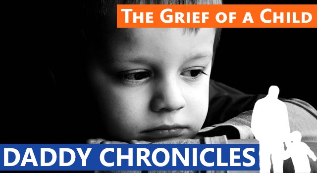 Daddy Chronicles: The Grief of a Child