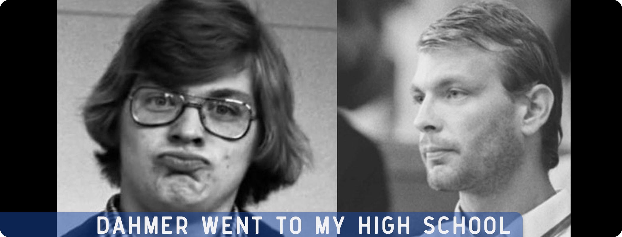 Jeffrey Dahmer Went To My High School