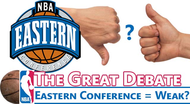 Great NBA Debate: Is The Eastern Conference Weak?