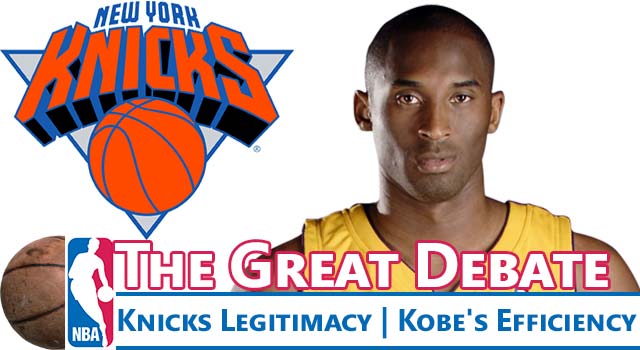 Great NBA Debate: Knicks Legitimacy and Kobe's Efficiency
