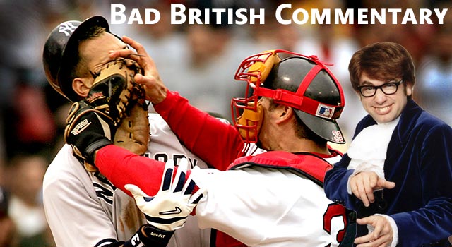 Bad British Baseball Commentary For The Red Sox vs. Yankees