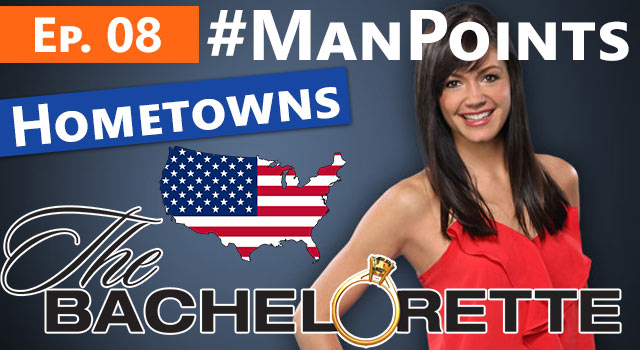 The Bachelorette: Man Points - Episode 08 - Hometowns