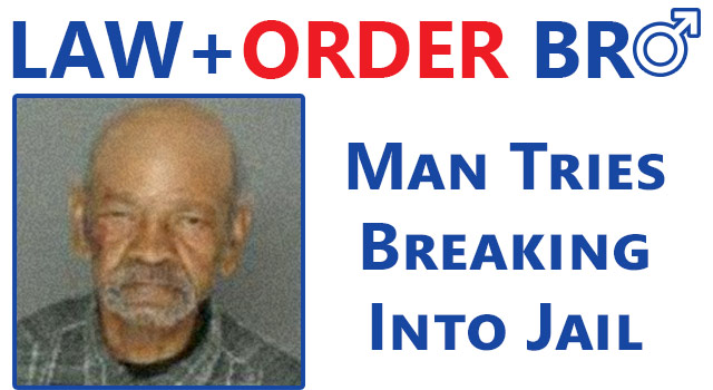 Law + Order BRO: Man Breaks Into Jail, Gets Arrested
