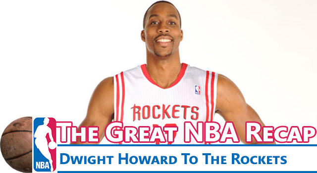 The Great NBA Recap: Dwight Howard To The Rockets