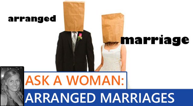 Ask A Woman: Arranged Marriages