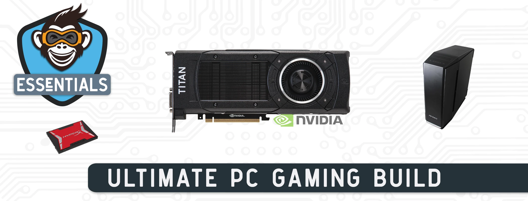Essentials - Building The Ultimate Gaming PC with the Nvidia Titan X